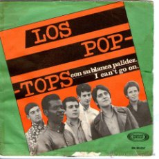 Discos de vinilo: LOS POP-TOPS. CON SU BLANCA PALIDEZ.I CAN´T GO ON. Lote 41135451