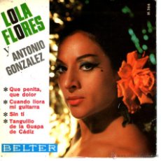Discos de vinilo: LOLA FLORES Y ANTONIO GONZALEZ / QUE PENITA, QUE DOLOR