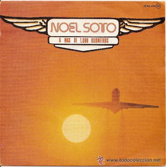 Disques de vinyle: single de noel soto.a mas de 1000 kilometros