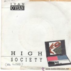 Discos de vinilo: IVAN O'RYAN - HIGH SOCIETY / INSTRUMENTAL VERSION - SINGLE ESPAÑOL DE 1987. Lote 42263704