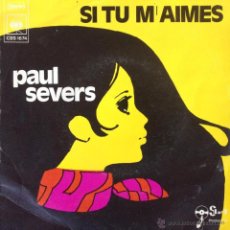 Discos de vinilo: PAUL SEVERS - SI TU M'AIMES . SINGLE . 1973 CBS . Lote 43486209