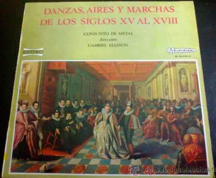 Discos de vinil: DANZAS, AIRES Y MARCHAS DE LOS SIGLOS XV AL XVIII - CONJUNTO DE METAL - DIRECTOR GABRIEL MASSON - LP