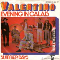 Discos de vinilo: VALENTINO - SINGLE 7” - EDITADO EN ALEMANIA - EVENING IN CALAIS + SUMMER DAYS - HANSA 1978.