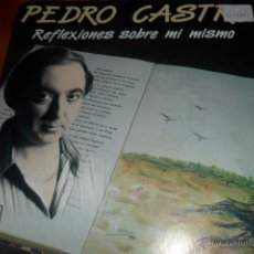 Discos de vinilo: PEDRO CASTRO - REFLEXIONES SOBRE MI MISMO / ANDA ANDALUZ - 1988. Lote 45210587