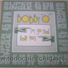 Discos de vinilo: BOBBY O - I'M SO HOT FOR YOU (MAXI) 
