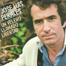 Disques de vinyle: JOSE LUIS PERALES SG HISPAVOX 1979 UN VELERO LLAMADO LIBERTAD / SI A TI TE HUBIERAN TRABUCCHELLI. Lote 47633075