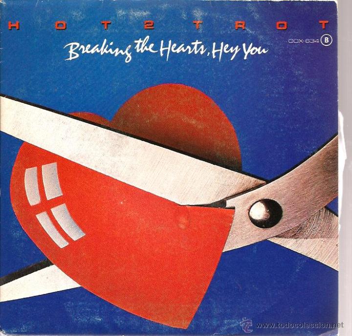 Disques de vinyle: SG HOT 2 TROT : BREAKING THE HEARTS, HEY YOU  ( PEDIDO MINIMO 9 EUROS)