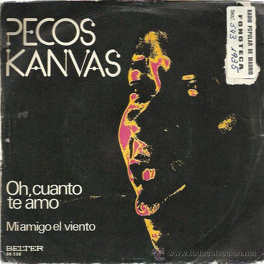 Disques de vinyle: PECOS KANVAS Sg BELTER 1975 oh, cuanto te amo/ mi amigo el viento