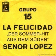 Discos de vinilo: GRUPO 15 - SINGLE VINILO 7” - EDITADO EN ALEMANIA - LA FELICIDAD + SEÑOR LOPEZ - COLUMBIA