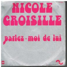 Discos de vinilo: NICOLE CROISILLE - PARLEZ MOI DE LUI / PHOTOS ET NOSTALGIE - SINGLE - HECHO EN FRANCIA