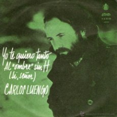 Discos de vinilo: CARLOS LUENGO - SINGLE VINILO 7’’ - EDITADO EN PORTUGAL - YO TE QUIERO TANTO + 1 - ALVORADA 1974