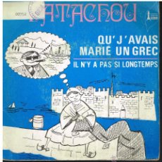 Discos de vinilo: PATACHOU - QU'J'AVAIS MARIE UN GREC / IL N'Y A PAS SI LONGTEMPS - SINGLE - MADE IN FRANCE