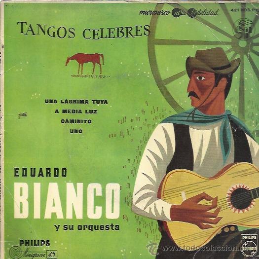 Disques de vinyle: EDUARDO BIANCO EP PHILIPS 1958 una lagrima tuya/ a media luz/ caminito + 1 TANGOS TANGO