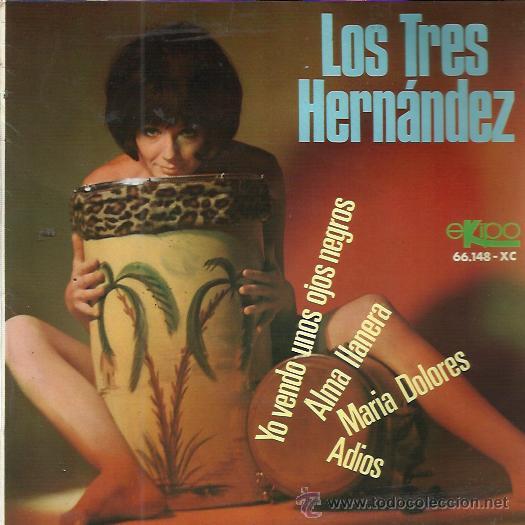 Disques de vinyle: LOS TRES HERNANDEZ EP EKIPO 1966 yo vendo unos ojos negros/ alma llanera/ maria dolores/ adios