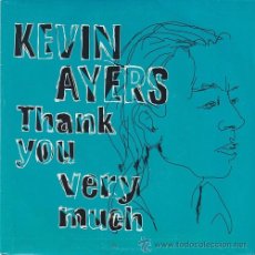 Discos de vinilo: KEVIN AYERS - THANK YOU VERY MUCH - SINGLE ESPAÑOL DE VINILO