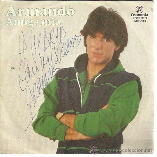 Vinyl-Schallplatten: ARMANDO Sg COLUMBIA 1982 amiga mia / una palabra tuya MANUEL DE LA CALVA FIRMADO Y DEDICADO POR EL