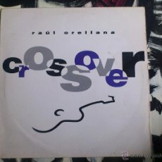 Discos de vinilo: RAÚL ORELLANA - CROSSOVER - LP - VINILO HISPA VOX - 1991. Lote 51884433