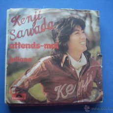 Discos de vinilo: KENJI SAWADA - ATTENDS MOI / JULIANA - SINGLE POLYDOR - 2121 258 - FRANCIA 1975 PEPETO. Lote 53079271