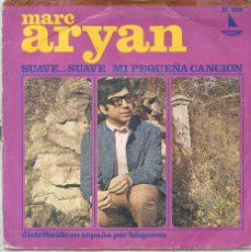 Discos de vinilo: MARC ARYAN / SUAVE...SUAVE / MI PEQUEÑA CANCION (SINGLE 1967). Lote 53319153