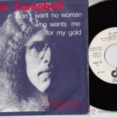 Discos de vinilo: JOHN CAMPBELL - DON'T WANT NO WOMAN WHO WANTS ME FOR MY GOLD - SINGLE ESPAÑOL DE VINILO