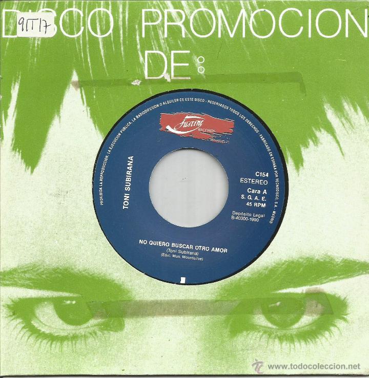 Discos de vinil: TONI SUBIRANA-NO QUIERO BUSCAR OTRO AMOR SINGLE VINILO 1990 SIN PORTADA SPAIN
