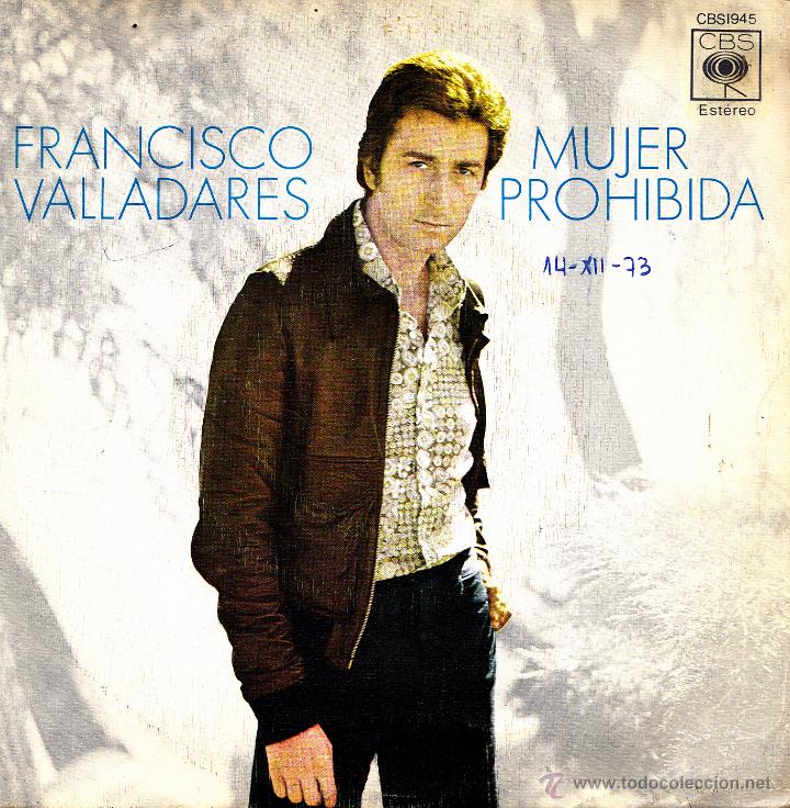 Discos de vinil: FRANCISCO VALLADARES-MUJER PROHIBIDA + ME OLVIDARE DE TI SINGLE VINILO 1973 SPAIN
