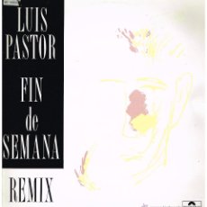 Discos de vinilo: LUIS PASTOR - FIN DE SEMANA (3 VERSIONES) - MAXISINGLE 1988