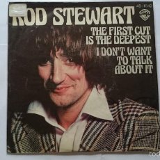 Discos de vinilo: ROD STEWART - THE FIRST CUT IS THE DEEPEST / I DON'T WANT TO TALK ABOUT IT (1977)