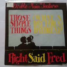 Discos de vinilo: RIGHT SAID FRED - THOSE SIMPLE THINGS / (WHAT A DAY FOR A) DAYDREAM (EDIC. UK 1992)