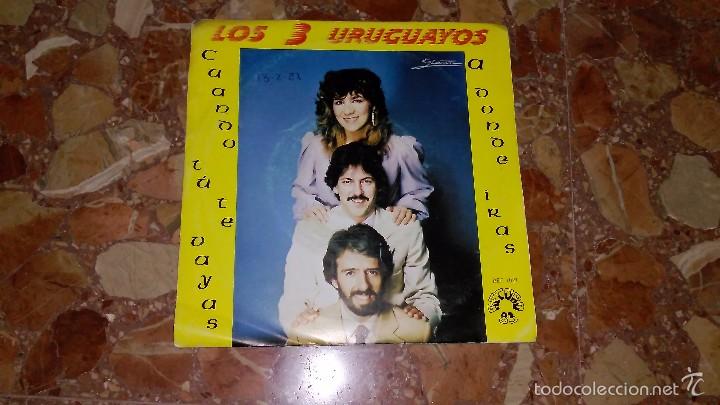 Discos de vinilo: LOS 3 URUGUAYOS - CUANDO T&Uacute; TE VAS - Foto 1