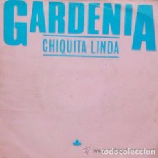 Discos de vinilo: GARDENIA ··· CHIQUITA LINDA / CHIQUITA LINDA (INSTRUMENTAL) SINGLE DE 1985 RF-1383. Lote 61948252