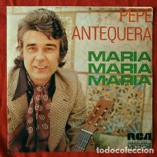 Discos de vinilo: PEPE ANTEQUERA (SINGLE 1973) MARIA MARIA MARIA, PARA QUE NO ME OLVIDES. Lote 64371391