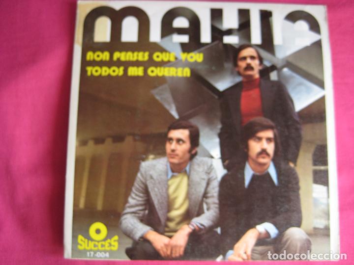 Discos de vinilo: MAHIA Sg SUCCES 1972 non penses que vou/ todos me queren PROGRESIVO PSYCHE POPSIKE