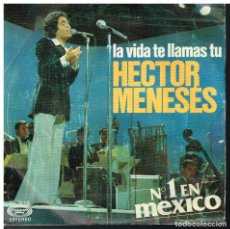 Discos de vinilo: HECTOR MENESES - LA VIDA TE LLAMAS TU / COMO DUELE ESTAR LEJOS - SINGLE 1977