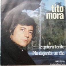 Discos de vinilo: TITO MORA ''TE QUIERO TANTO'' AÑO 1972 VINILO DE 7'' DE 2 CANCIONES. Lote 77538293