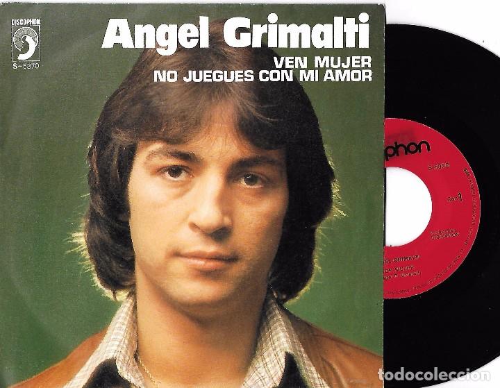 Discos de vinil: &Aacute;NGEL GRIMALTI: VEN MUJER / NO JUEGUES CON MI AMOR