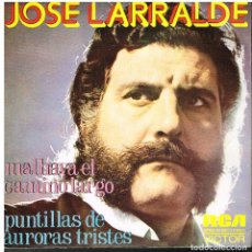 Discos de vinilo: JOSE LARRALDE - MALHAYA EL CAMINO LARGO / PUNTILLAS DE AURORAS TRISTES - SINGLE 1974 - PROMO