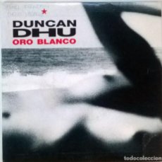 Discos de vinilo: DUNCAN DHU. ORO BLANCO (A Y B). GRABACIONES ACCIDENTALES, SPAIN 1991 SINGLE. Lote 83710020