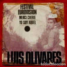 Discos de vinilo: LUIS OLIVARES (SINGLE 1966) CANCIONES DEL FESTIVAL EUROVISION 66 - MERCI CHERIE - YO SOY AQUEL