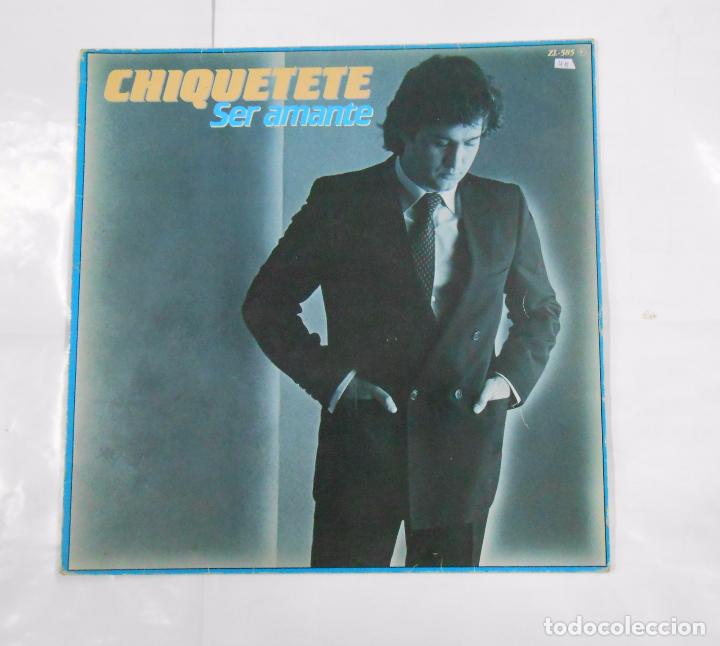 Discos de vinilo: CHIQUETETE. SER AMANTE. TDKDA8 - Foto 1