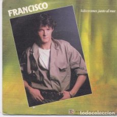 Discos de vinilo: FRANCISCO, VOLVEREMOS JUNTO AL MAR - SINGLE SPAIN 1984. Lote 104667943