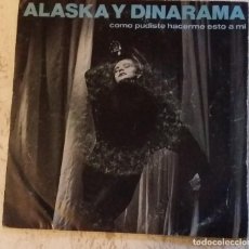 Discos de vinilo: ALASKA Y DINARAMA, COMO PUDISTE HACERME ESTO A MI SINGLE. Lote 106615651