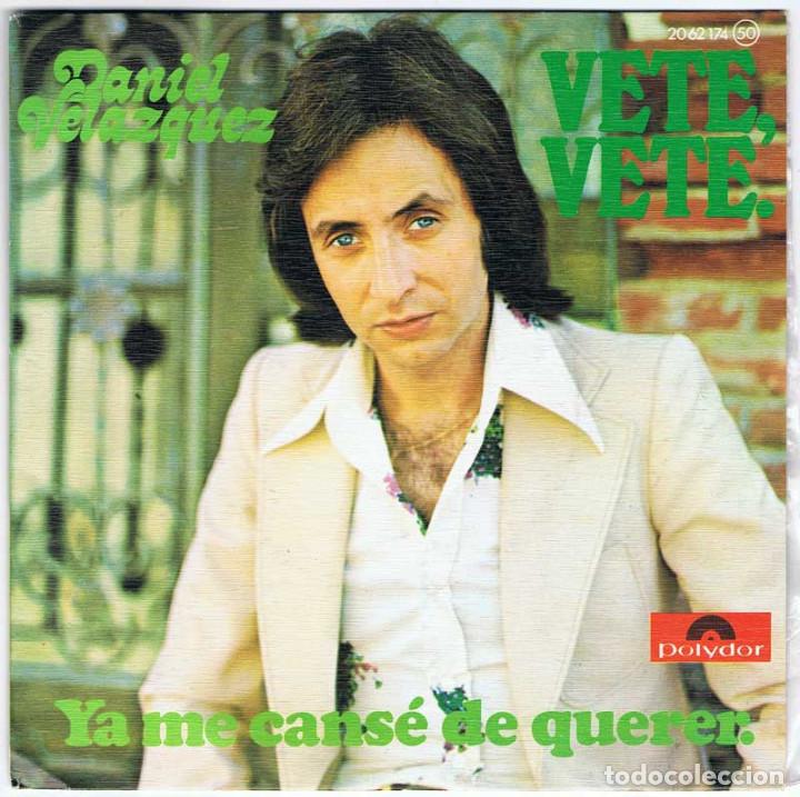 Discos de vinilo: Daniel Vel&aacute;zquez - Vete, vete / Ya me cans&eacute; de querer - Foto 1
