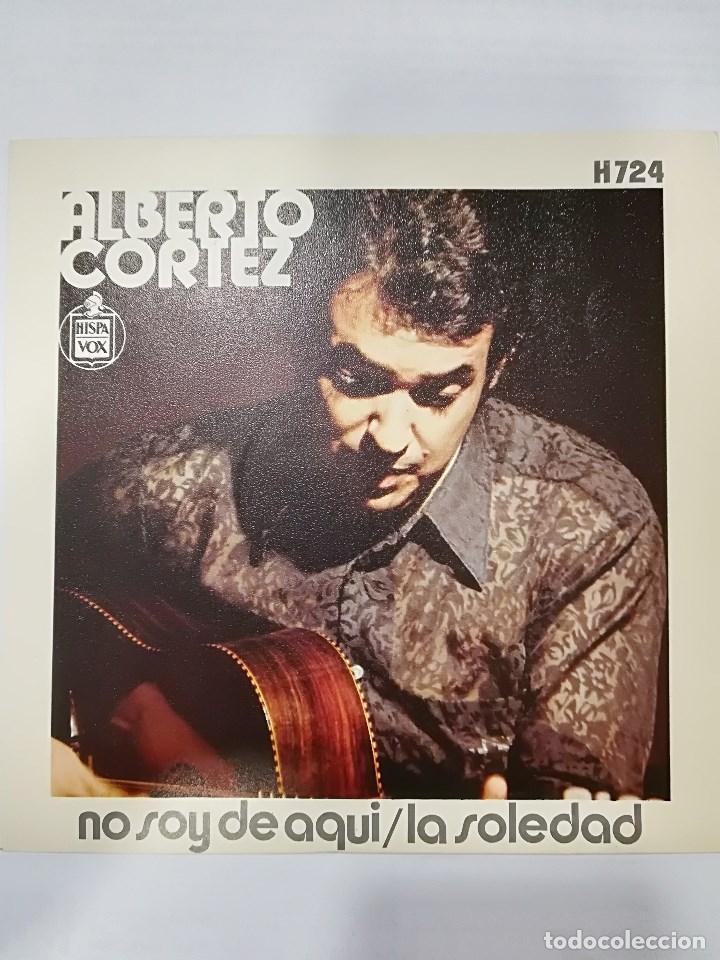 Discos de vinilo: ALBERTO CORTEZ: NO SOY DE AQUI / LA SOLEDAD - Foto 1