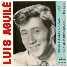 Discos de vinilo: LUIS AGUILÉ – PUEDES ECHARTE A VOLAR / DILE / UN DIABLO DISFRAZADO / TEL-AVIV - EP ODEON 1963