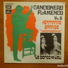 Discos de vinilo: DISCO DE VINILO - SINGLE - CANCIONERO FLAMENCO VOL. 6 - HERMANAS GARRIDO - LA BARCA - VOY. Lote 118124571