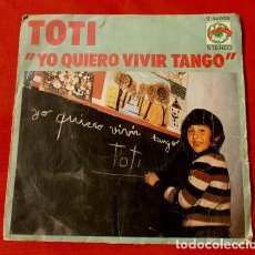 Discos de vinilo: TOTI (SINGLE 1973) YO QUIERO VIVIR TANGO