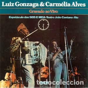 Disques de vinyle: Luiz Gonzaga & Carm&eacute;lia Alves-Gravado Ao Vivo - Espet&aacute;culo Das Seis E Meia-Teatro Jo&atilde;o Caetano RIO