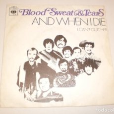 Discos de vinilo: SINGLE BLOOD SWEAT & TEARS. AND WHEN I DIE, I CAN'T QUIT HER. CBS 1970 SPAIN (PROBADO). Lote 141787742
