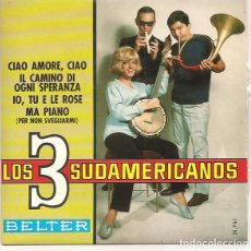 Discos de vinilo: LOS 3 SUDAMERICANOS - CIAO AMORE / TU YO Y UNA FLOR / EL CAMINO DE CADA ESPERANZA / MA PIANO